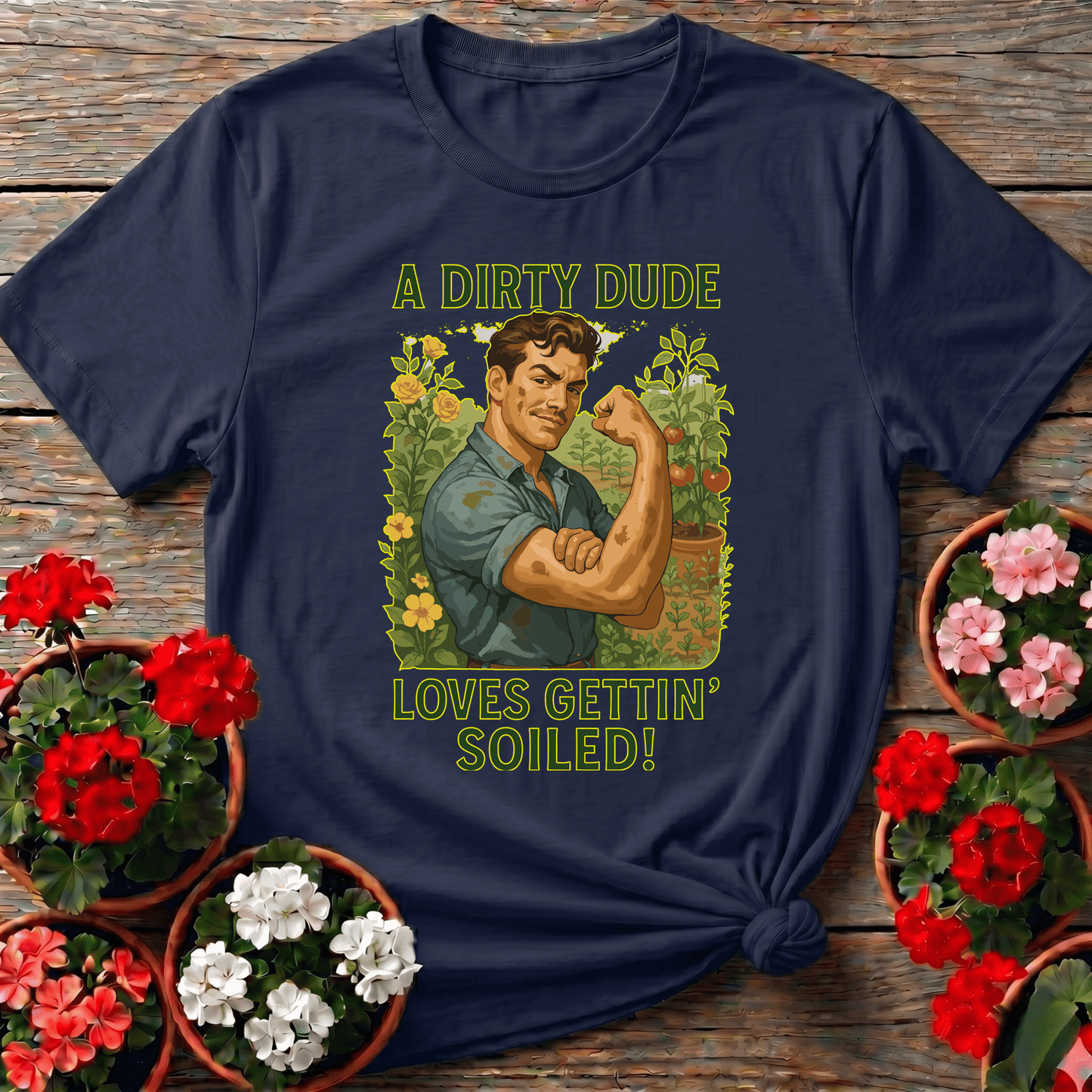 A Dirty Dude Loves Gettin' Soiled Funny Gardening Tee - GardeningTshirts