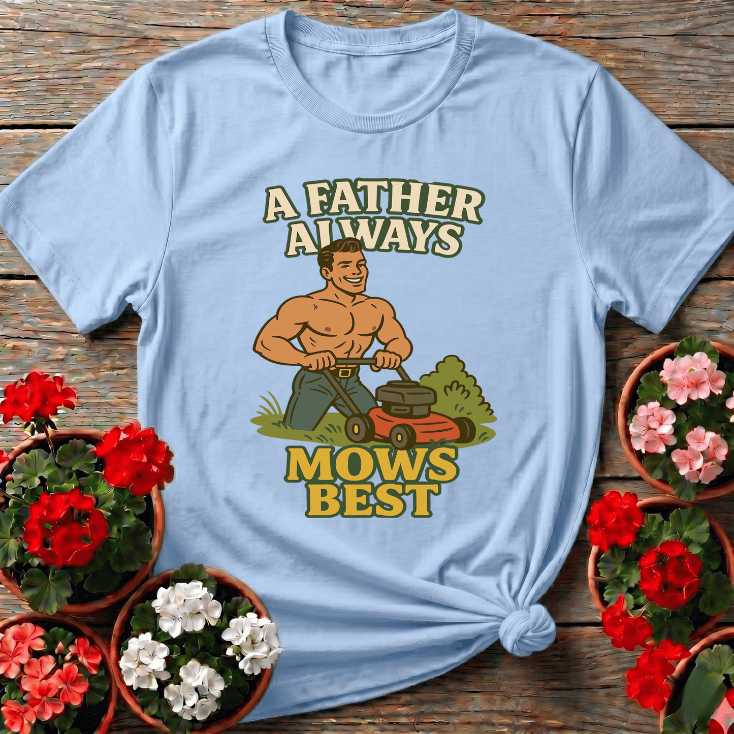 A Father Always Mows Best Funny Lawn Care Dad T-Shirt - GardeningTshirts