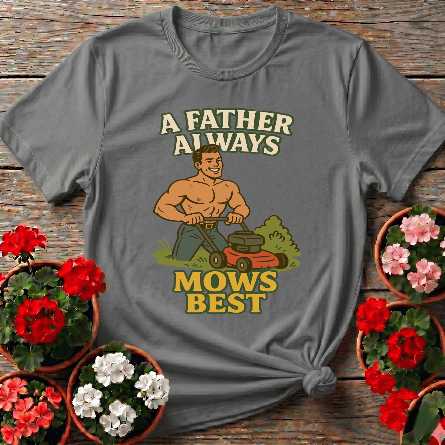 A Father Always Mows Best Funny Lawn Care Dad T-Shirt - GardeningTshirts