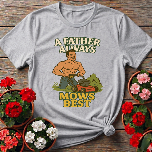 A Father Always Mows Best Funny Lawn Care Dad T-Shirt - GardeningTshirts