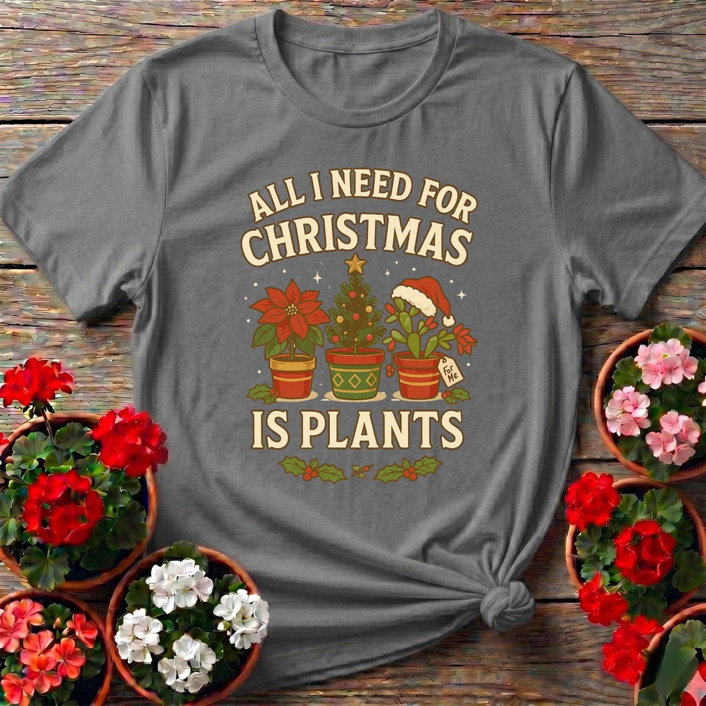 All I Need For Christmas Is Plants T shirt - GardeningTshirts