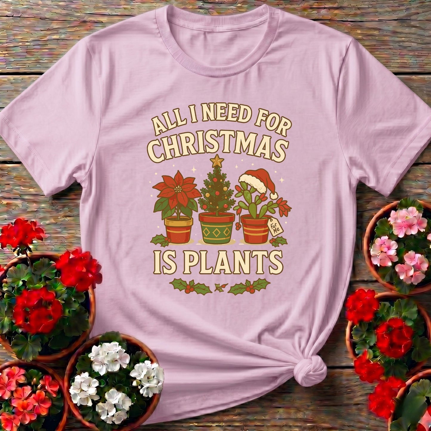 All I Need For Christmas Is Plants T shirt - GardeningTshirts