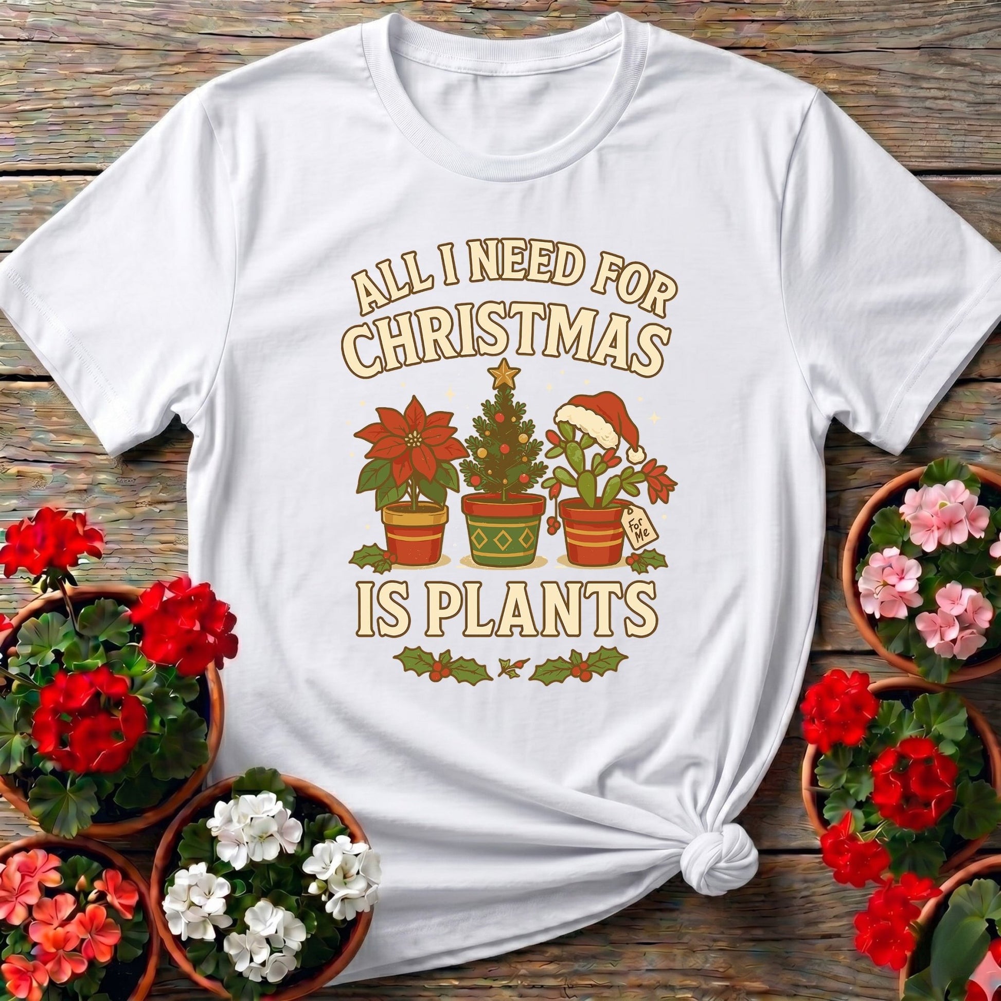 All I Need For Christmas Is Plants T shirt - GardeningTshirts