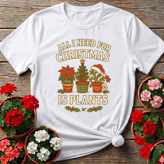 All I Need For Christmas Is Plants T shirt - GardeningTshirts