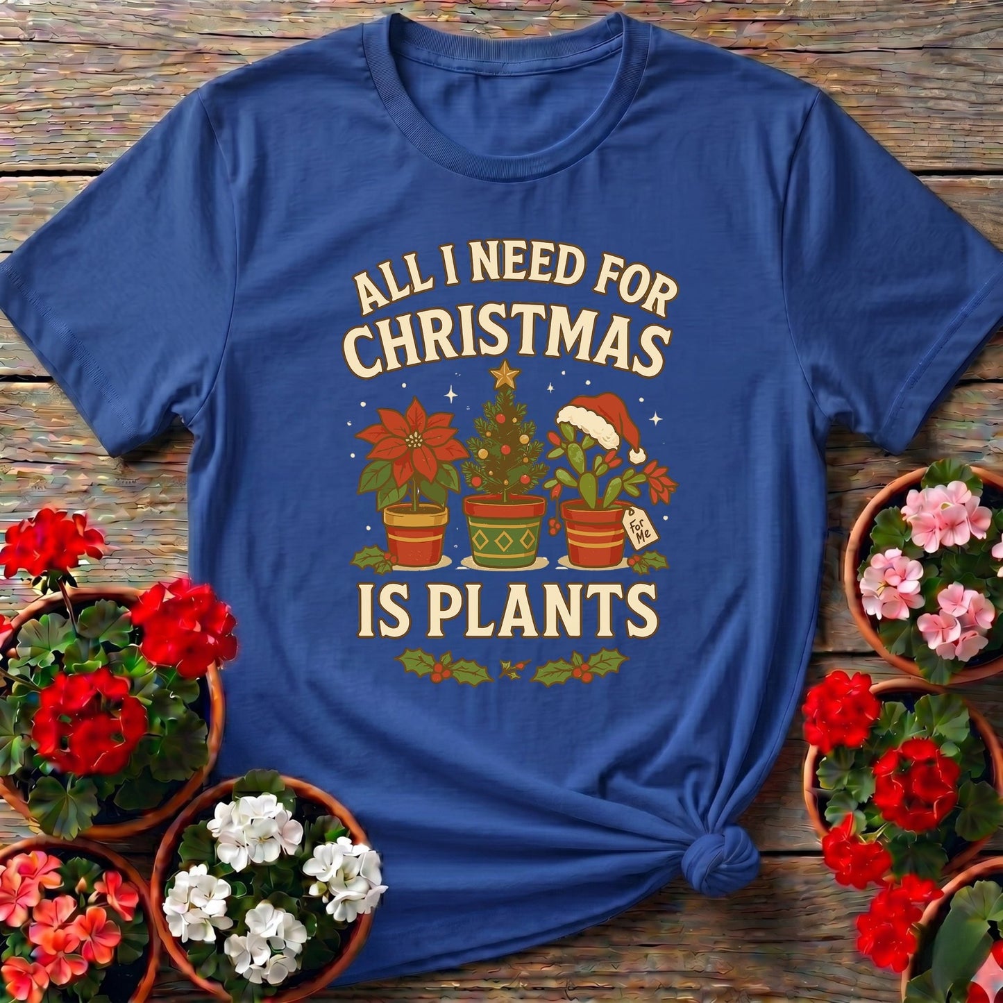 All I Need For Christmas Is Plants T shirt - GardeningTshirts