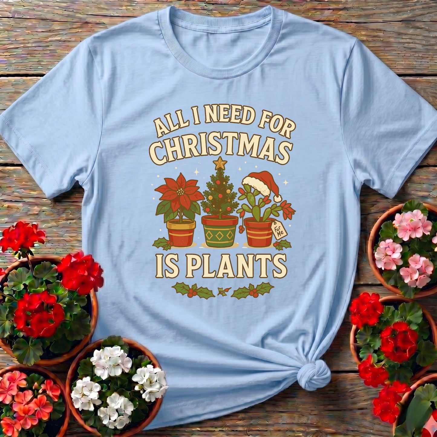 All I Need For Christmas Is Plants T shirt - GardeningTshirts