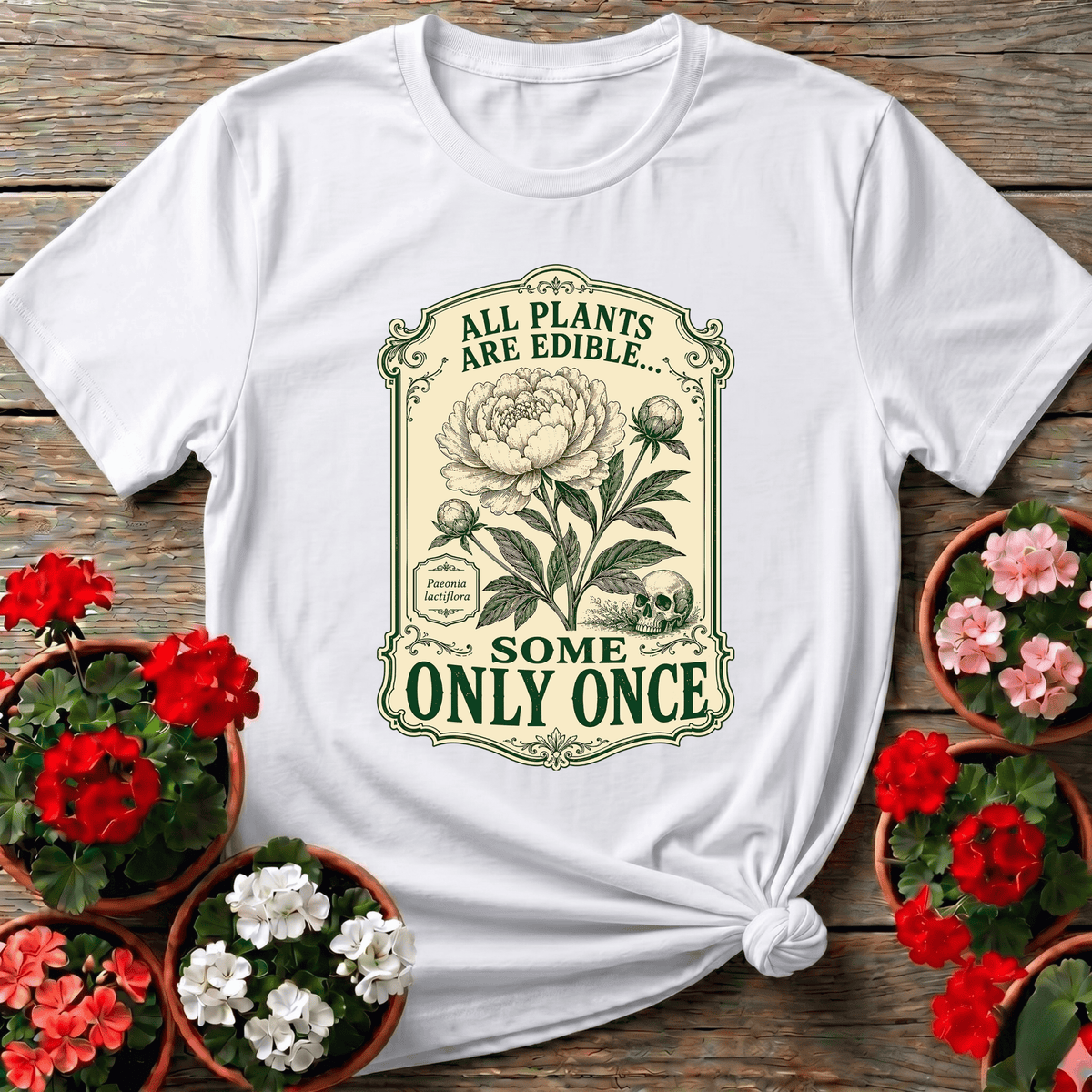 All Plants Are Edible Some Only Once Funny Gardening Tee - GardeningTshirts