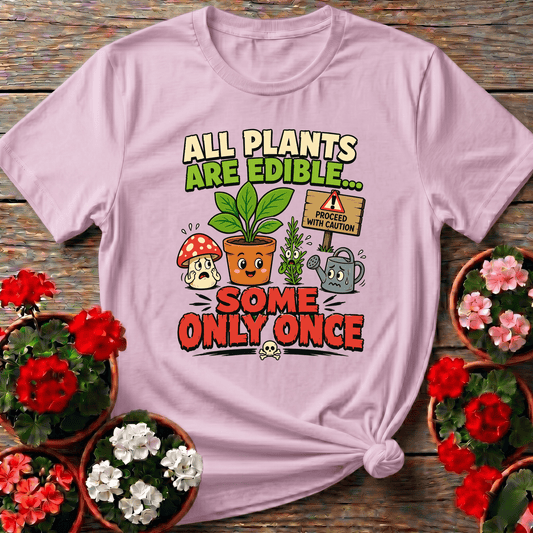 All Plants Are Edible Some Only Once Funny Gardening Tee - GardeningTshirts