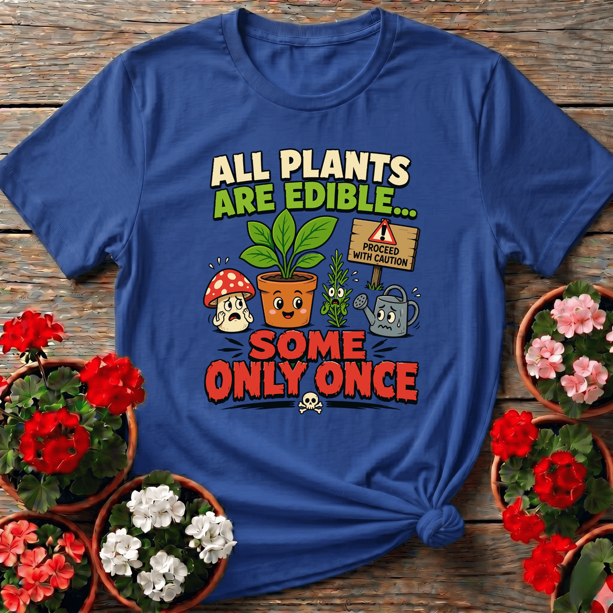 All Plants Are Edible Some Only Once Funny Gardening Tee - GardeningTshirts