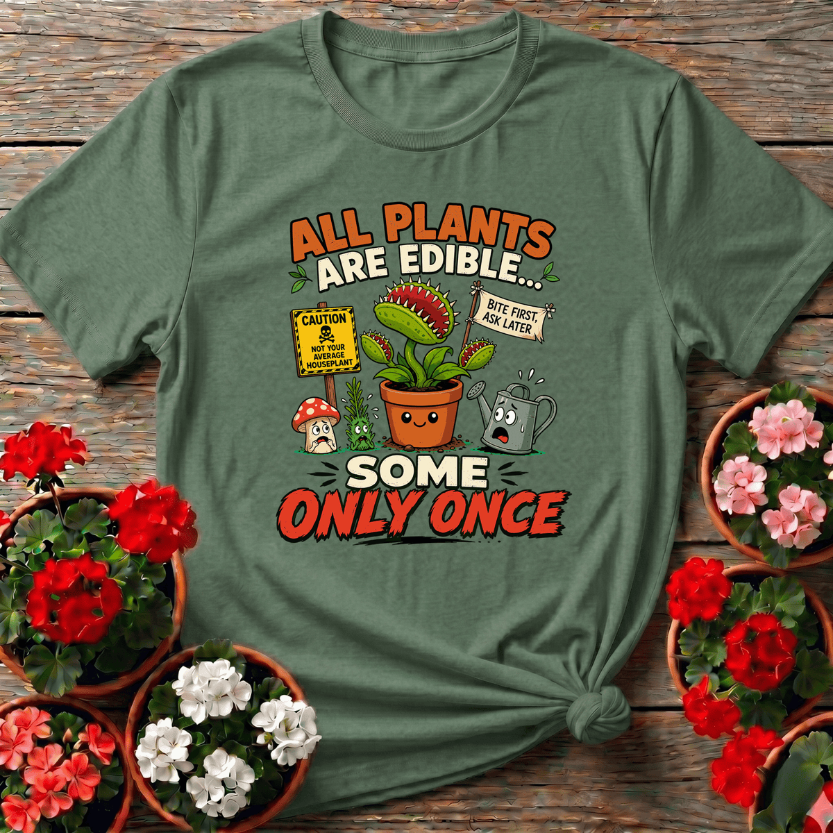 All Plants Are Edible Some Only Once Funny Gardening Tee - GardeningTshirts