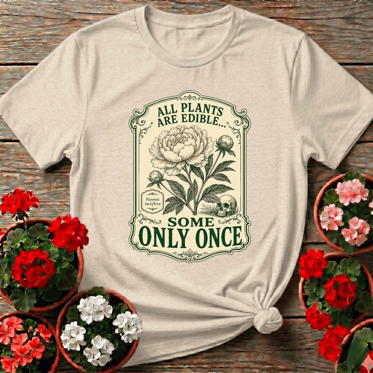 All Plants Are Edible Some Only Once Funny Gardening Tee - GardeningTshirts