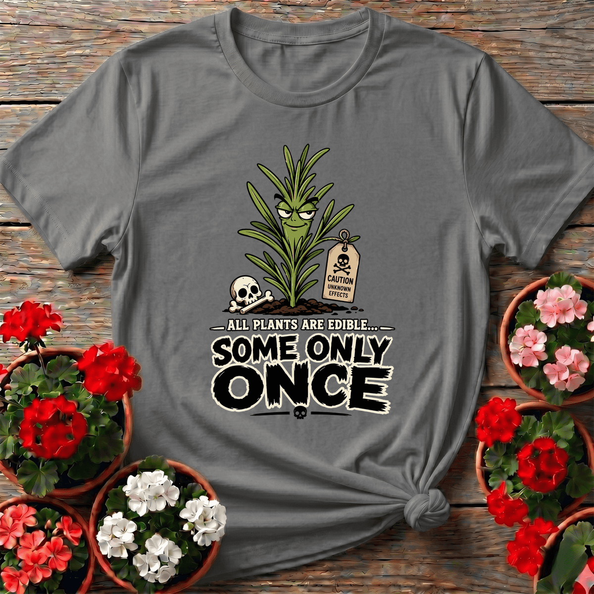 Sport Gray bold graphic skull cartoon gardening shirt with "All Plants Are Edible Some Only Once" for gardeners