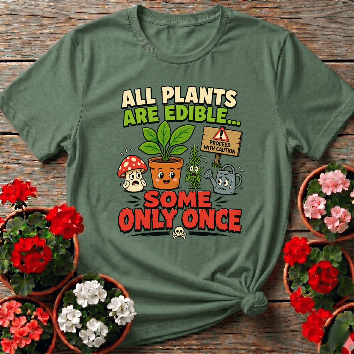 All Plants Are Edible Some Only Once Funny Gardening Tee - GardeningTshirts