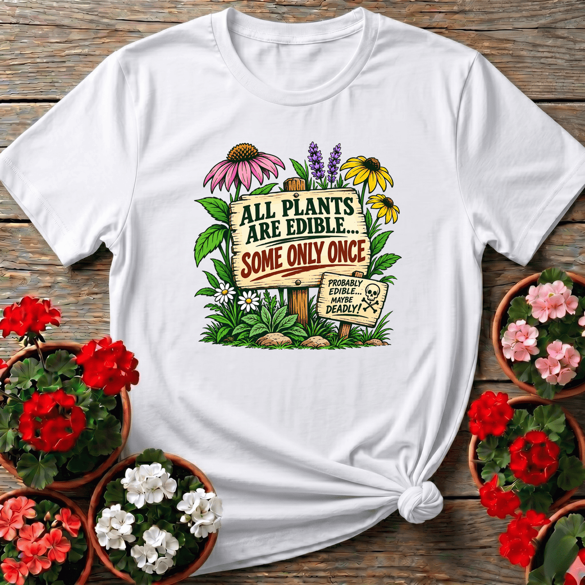 White rustic botanical garden sign shirt "All Plants Are Edible Some Only Once" for wildcraft enthusiasts