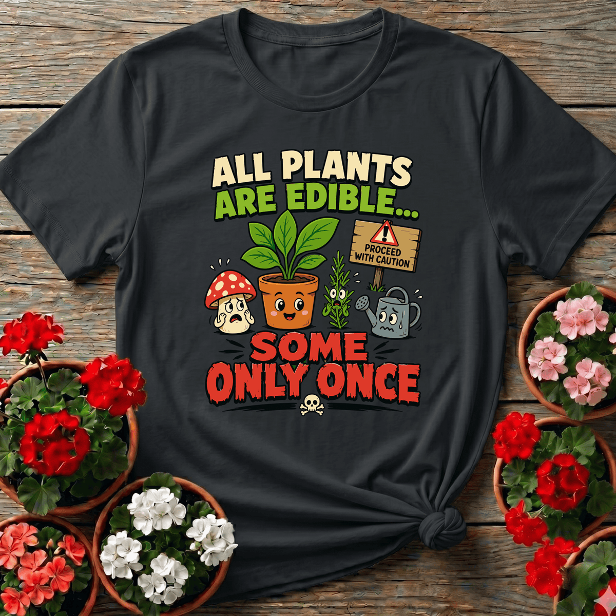 All Plants Are Edible Some Only Once Funny Gardening Tee - GardeningTshirts