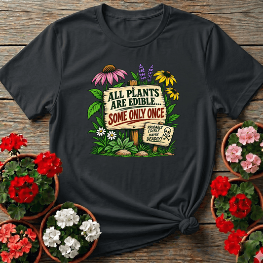 All Plants Are Edible Some Only Once Funny Gardening Tee - GardeningTshirts