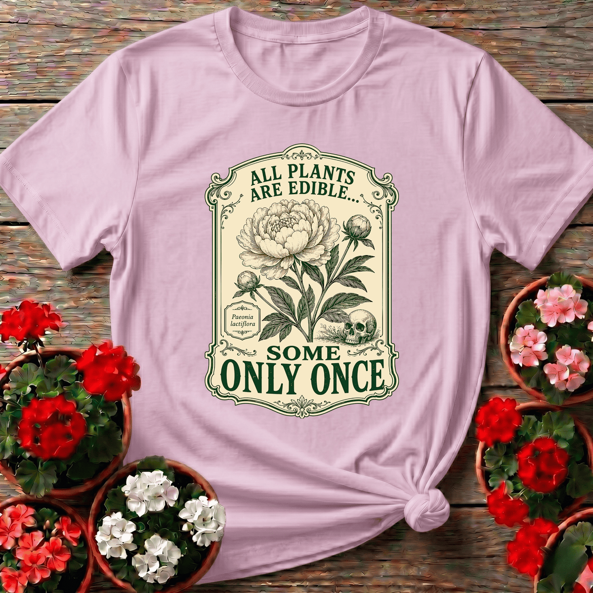 All Plants Are Edible Some Only Once Funny Gardening Tee - GardeningTshirts