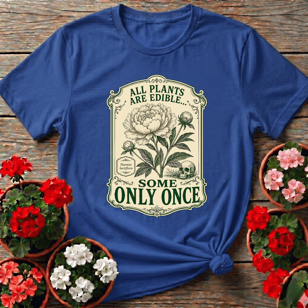 All Plants Are Edible Some Only Once Funny Gardening Tee - GardeningTshirts