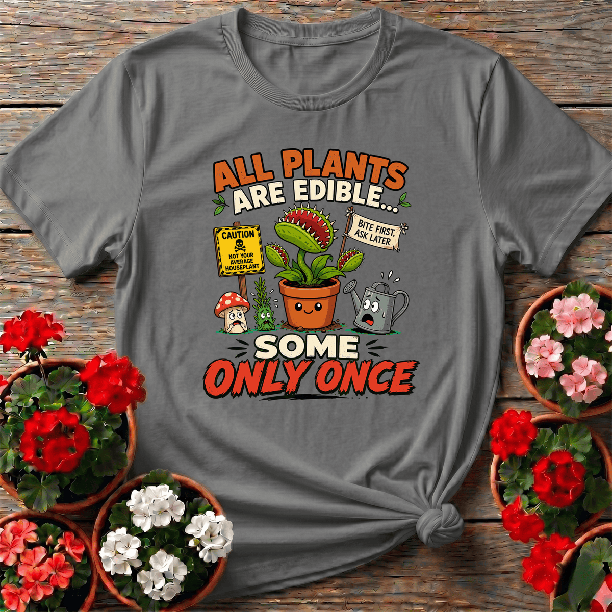 All Plants Are Edible Some Only Once Funny Gardening Tee - GardeningTshirts