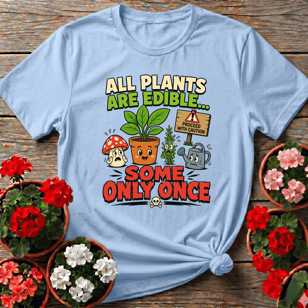 All Plants Are Edible Some Only Once Funny Gardening Tee - GardeningTshirts