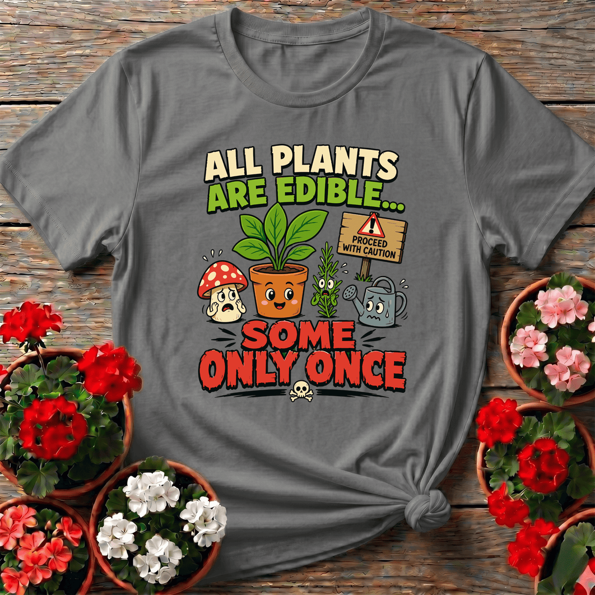 All Plants Are Edible Some Only Once Funny Gardening Tee - GardeningTshirts