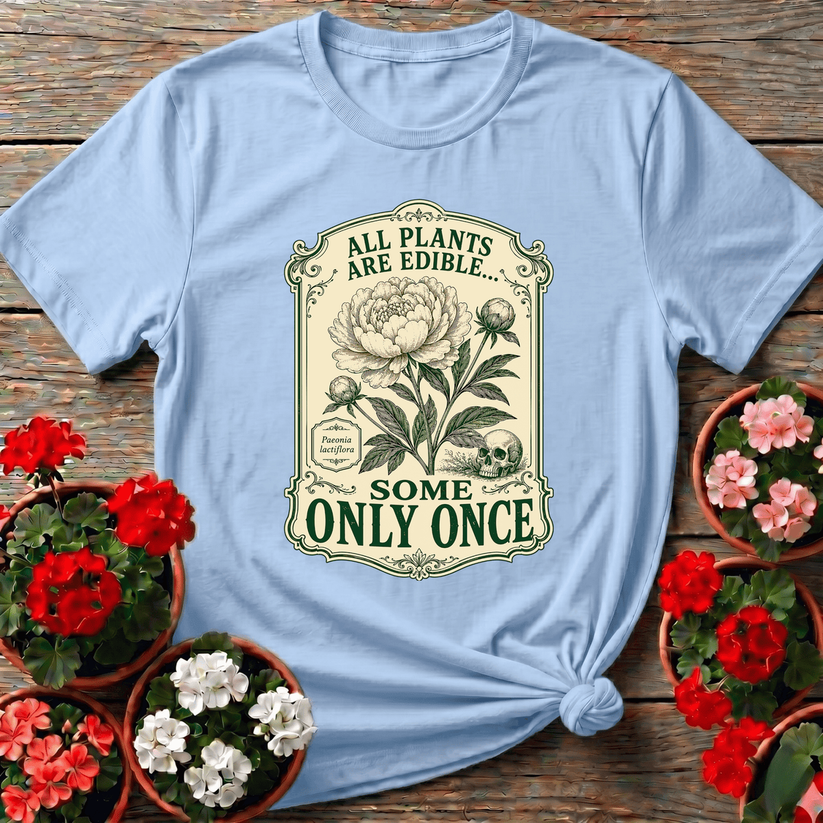 All Plants Are Edible Some Only Once Funny Gardening Tee - GardeningTshirts