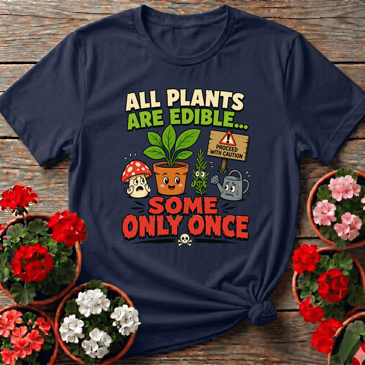 All Plants Are Edible Some Only Once Funny Gardening Tee - GardeningTshirts