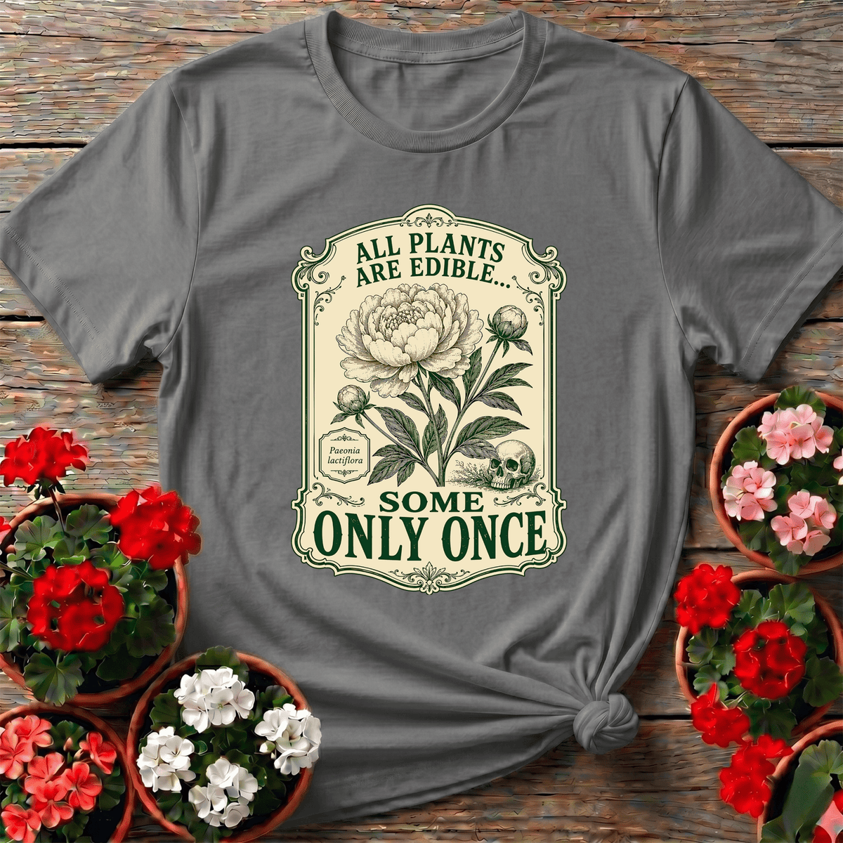 All Plants Are Edible Some Only Once Funny Gardening Tee - GardeningTshirts