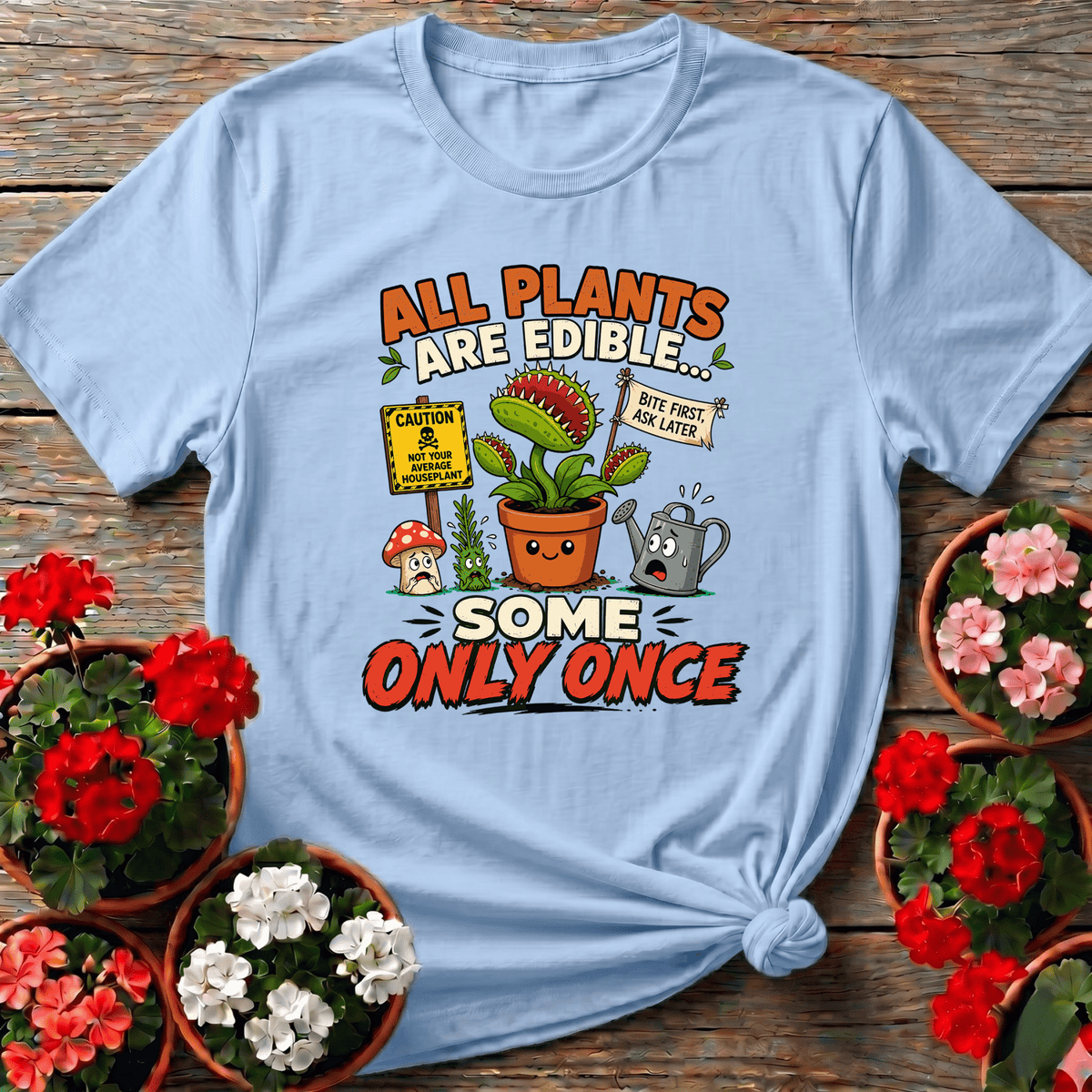 All Plants Are Edible Some Only Once Funny Gardening Tee - GardeningTshirts