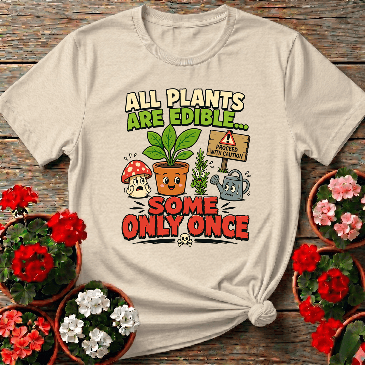 All Plants Are Edible Some Only Once Funny Gardening Tee - GardeningTshirts
