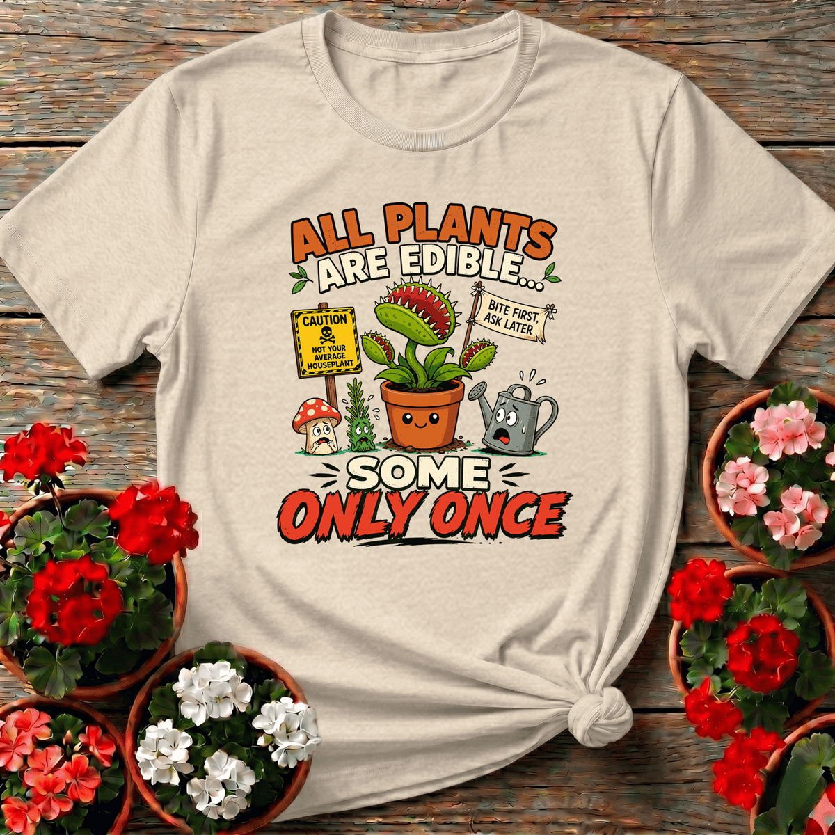 All Plants Are Edible Some Only Once Funny Gardening Tee - GardeningTshirts