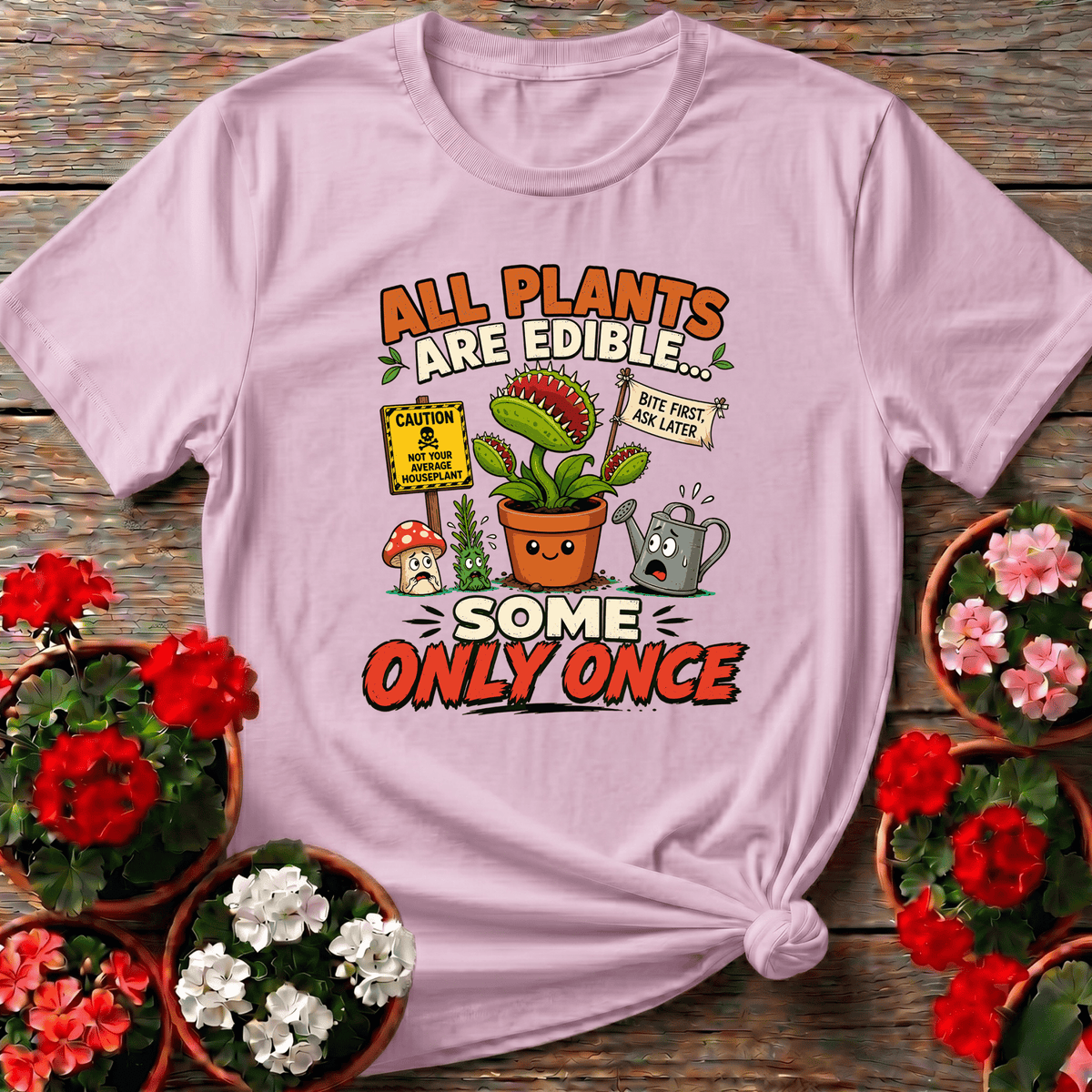 All Plants Are Edible Some Only Once Funny Gardening Tee - GardeningTshirts