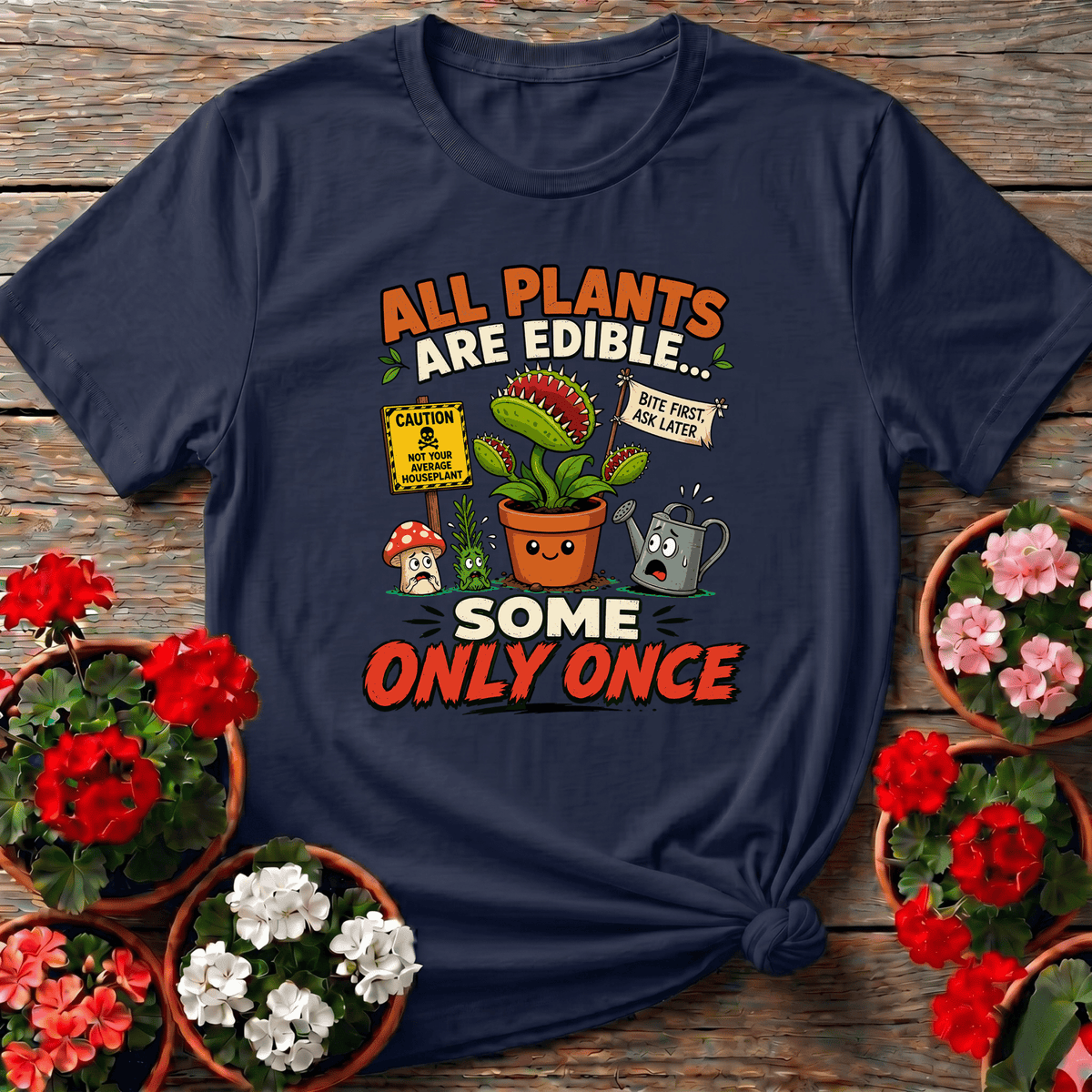 All Plants Are Edible Some Only Once Funny Gardening Tee - GardeningTshirts