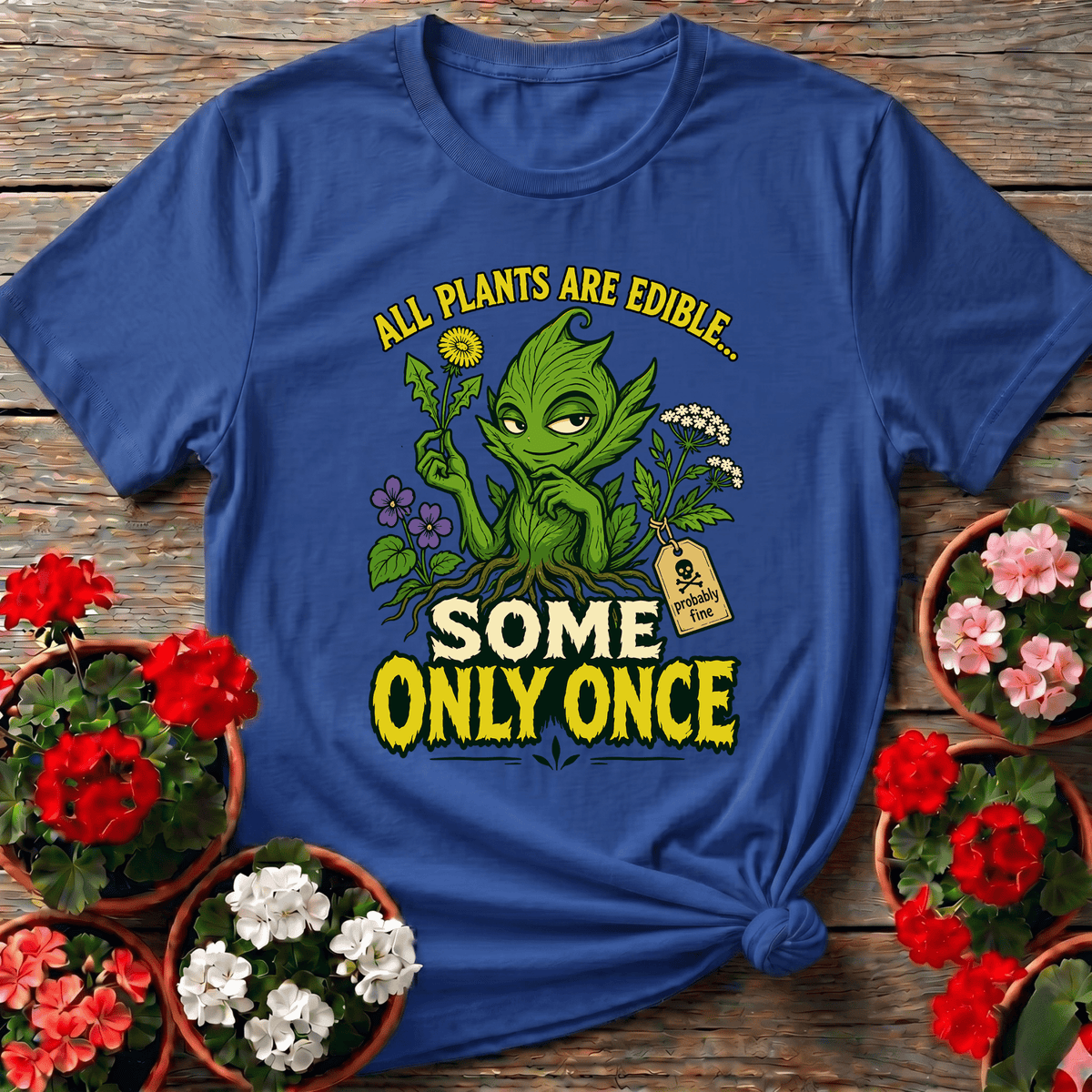 All Plants Are Edible Some Only Once Plant Creature Tee - GardeningTshirts