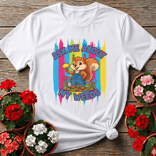 Ask Me About My Weeds Squirrel Gardening T-Shirt - GardeningTshirts