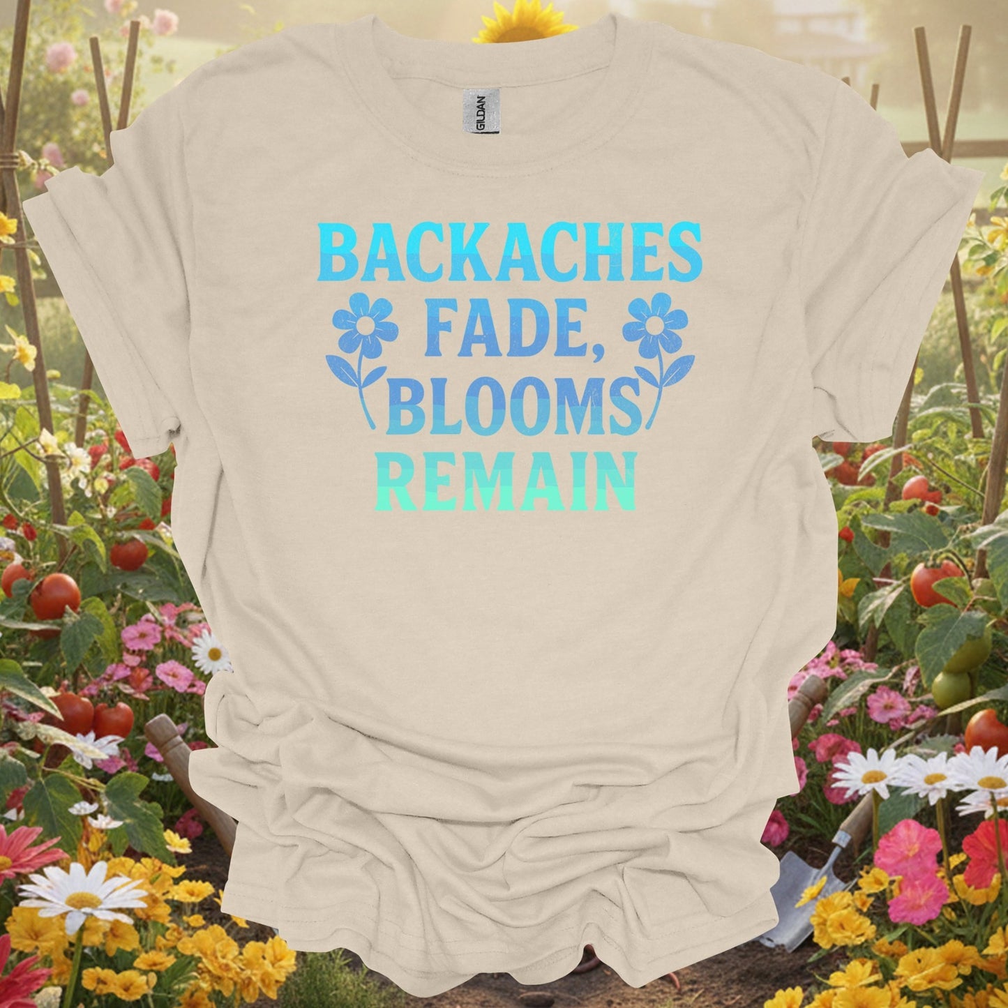 Backaches Fade, Blooms Remain - GardeningTshirts