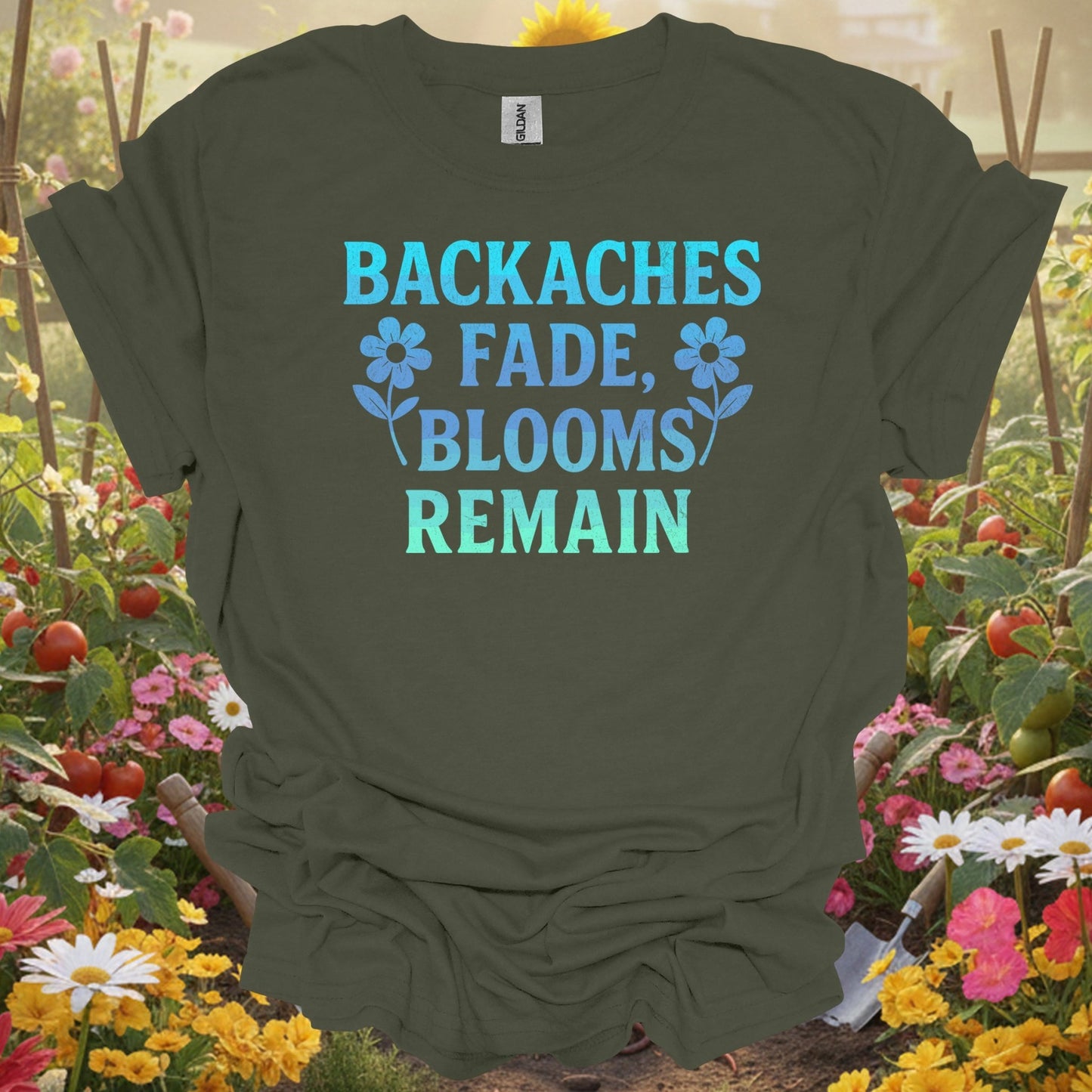 Backaches Fade, Blooms Remain - GardeningTshirts