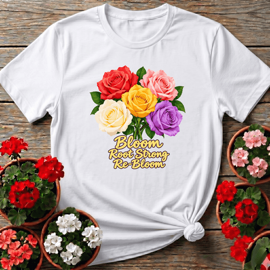White cottagecore floral rose cluster t-shirt with "Bloom Root Strong Re-Bloom" for patient gardeners
