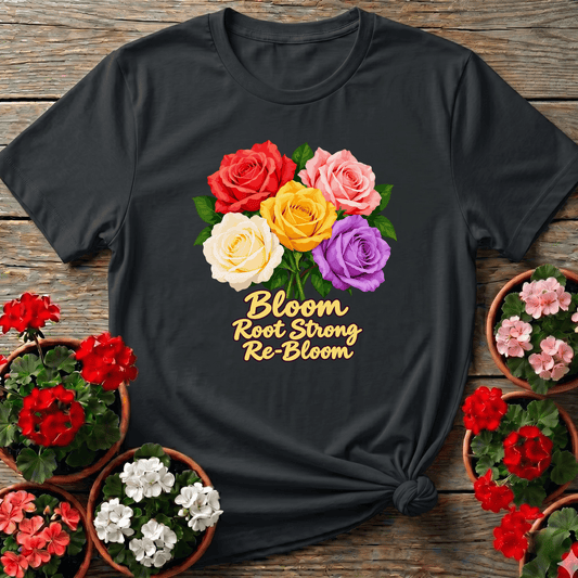 Black romantic botanical rose bouquet gardening tee with "Bloom Root Strong Re-Bloom" for rose growers