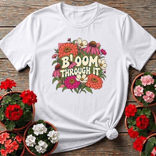 Bloom Through It Floral Gardening Tee for Plant Lovers - GardeningTshirts