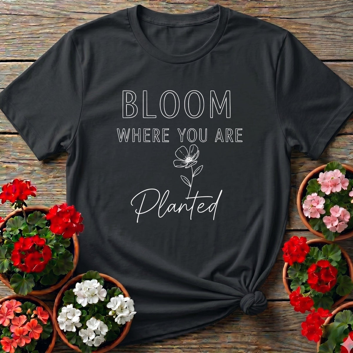Bloom Where You Are Planted Floral Gardening Shirt - GardeningTshirts