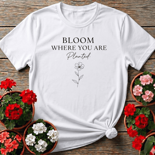 Bloom Where You Are Planted Floral Gardening T-Shirt - GardeningTshirts