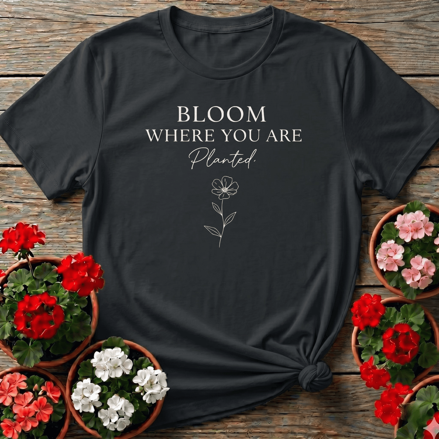 Bloom Where You Are Planted Floral Gardening T-Shirt - GardeningTshirts