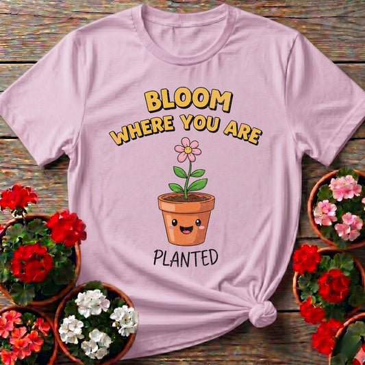 Bloom Where You Are Planted Flower Tee - GardeningTshirts