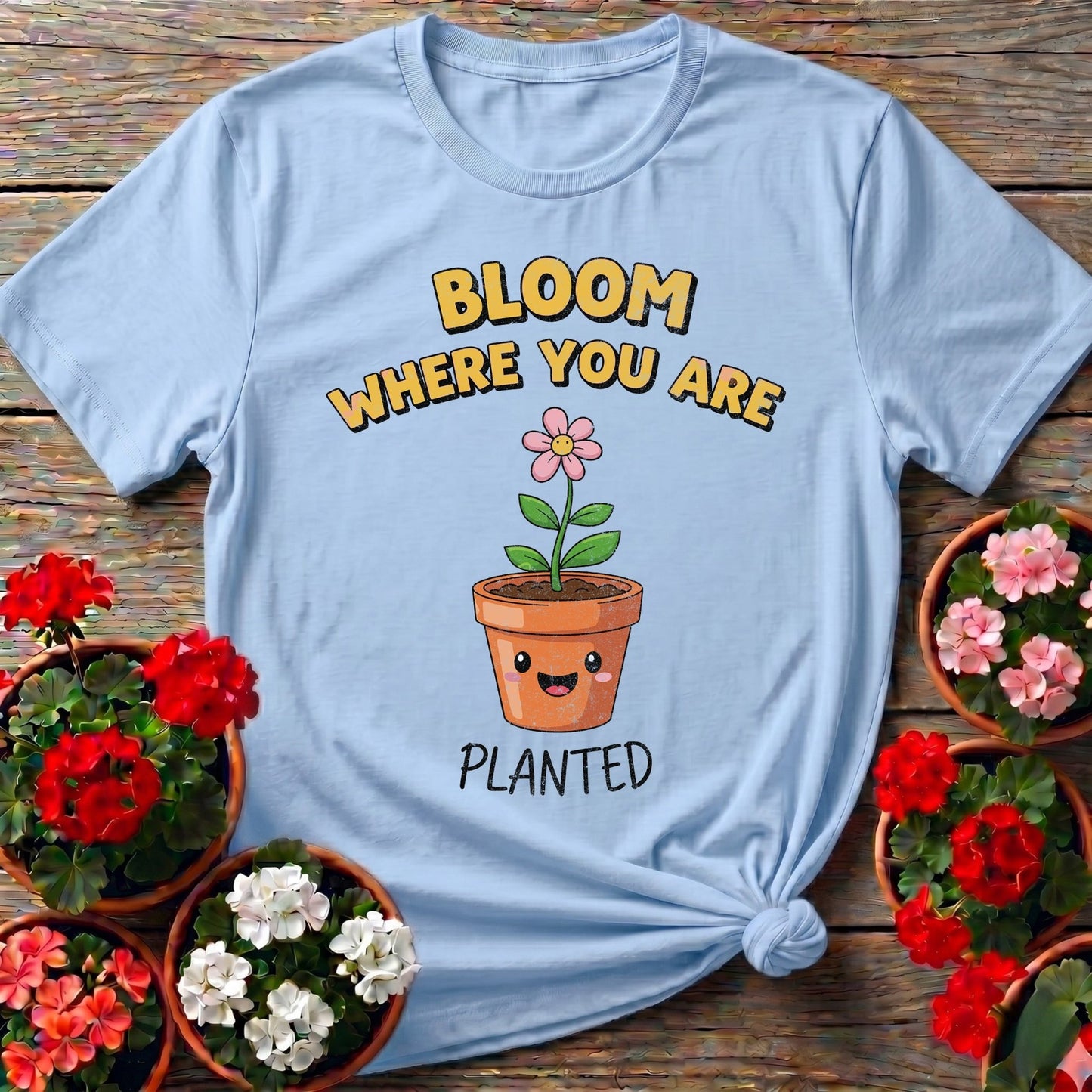 Bloom Where You Are Planted Garden Tee - GardeningTshirts
