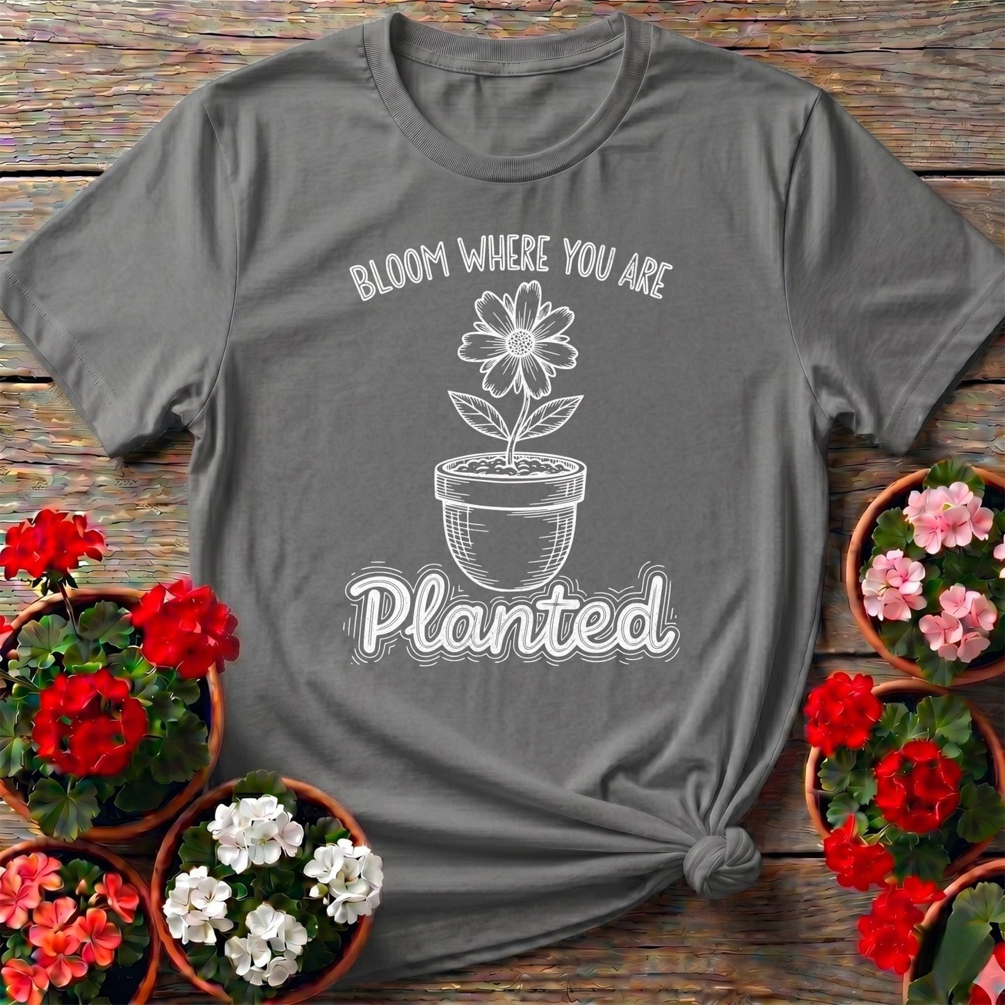 Bloom Where You Are Planted Tee - GardeningTshirts