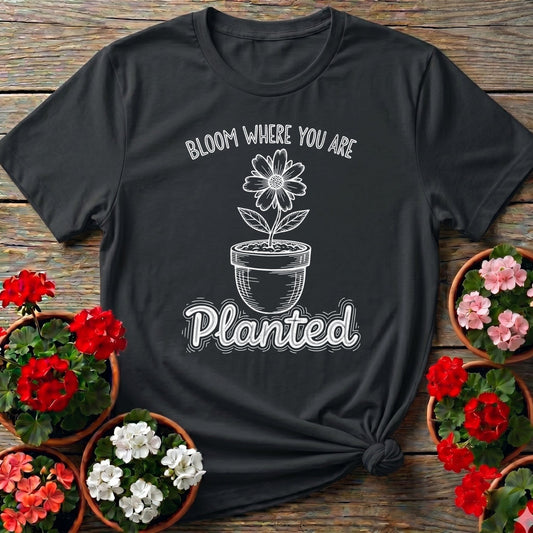 Bloom Where You Are Planted Tee - GardeningTshirts