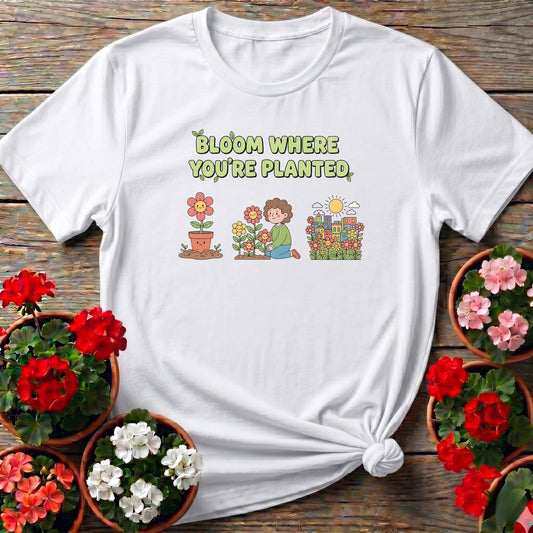 Bloom Where You're Planted Flower Tee - GardeningTshirts