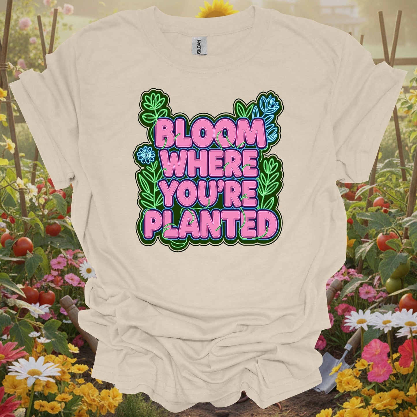 Natural tshirt showing bright bloom where you're planted text with plants for gardeners who need the reminder