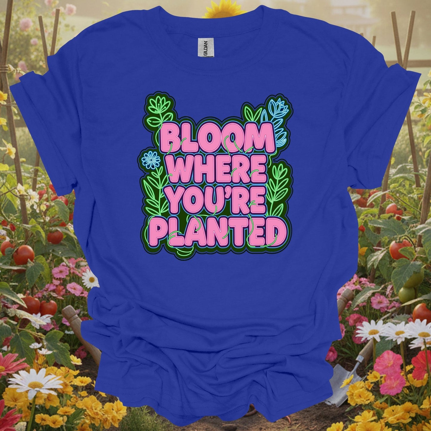 Royal tshirt showing bright bloom where you're planted text with plants for gardeners who need the reminder